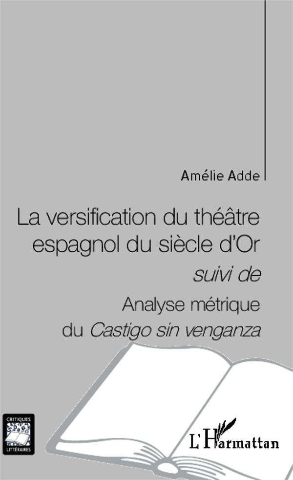 La versification du théâtre espagnol du siècle d'Or suivi de Analyse métrique du Castigo sin venganz