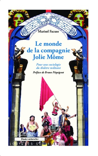 Le monde de la compagnie Jolie Môme. Pour une sociologie du théâtre militant