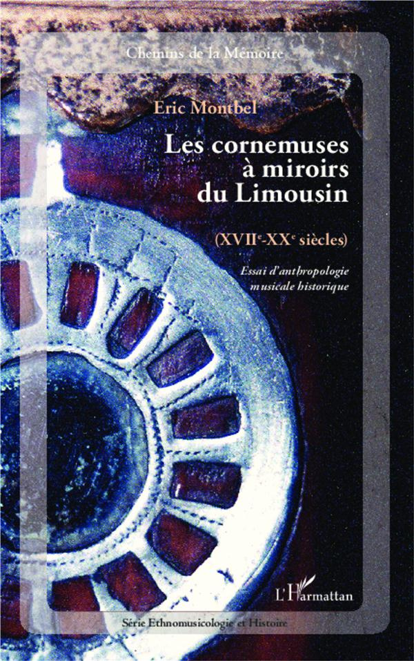 Les cornemuses à miroirs du Limousin (XVIIe-XXe siècles). Essai d'anthropologie musicale historique,