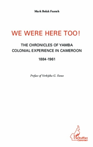 We were here too ! The chronicles of Yamba colonial experience in Cameroon 1884-1961