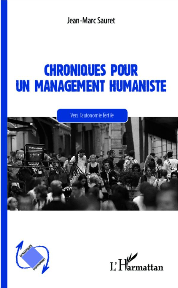 Chroniques pour un management humaniste. Vers l'autonomie fertile
