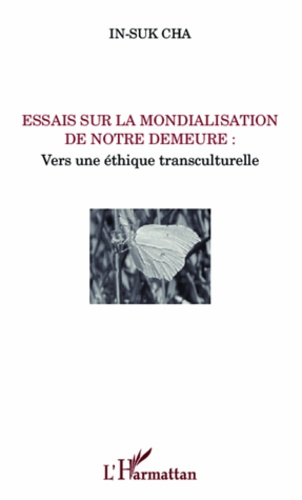 Essais sur la mondialisation de notre demeure. Vers une éthique transculturelle