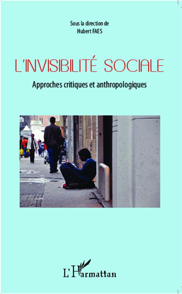 L'invisibilité sociale. Approches critiques et anthropologiques