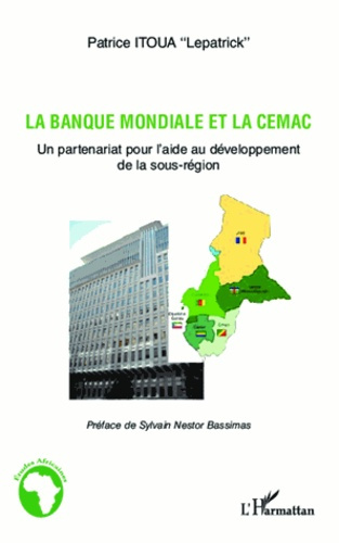 La Banque mondiale et la CEMAC. Un partenariat pour l'aide au développement de la sous-région