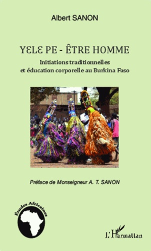 Yelepe-être homme. Initiations traditionnelles et éducation corporelle au Burkina Faso