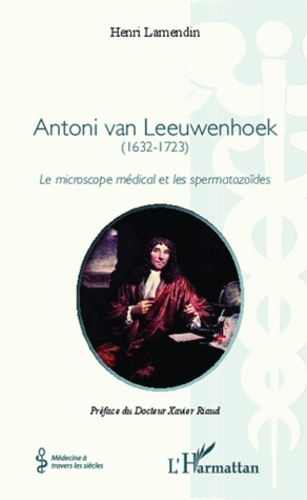Antoni van Leeuwenhoek (1632-1723). Le microscope médical et les spermatozoïdes