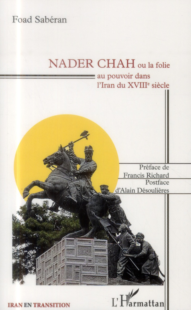 Nader Chah. Ou la folie au pouvoir dans l'Iran du XVIIIe siècle
