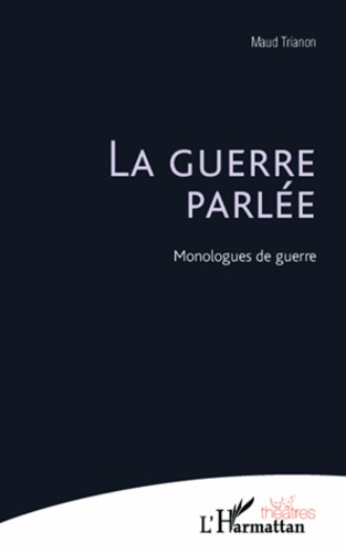 La guerre parlée. Monologues de guerre