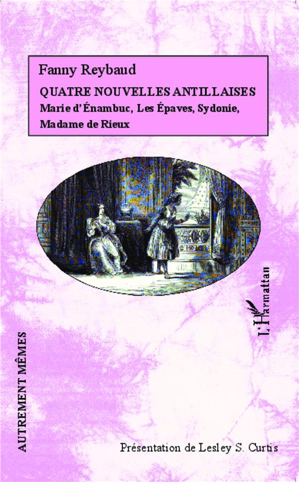 Quatre nouvelles antillaises. Marie d'Enambuc, Les Epaves, Sydonie, Madame de Rieux