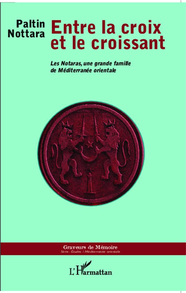 Entre la croix et le croissant. Les Notaras, une grande famille de Méditerranée orientale