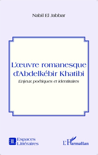 L'oeuvre romanesque d'Abdelkébir Khatibi. Enjeux poétiques et identitaires