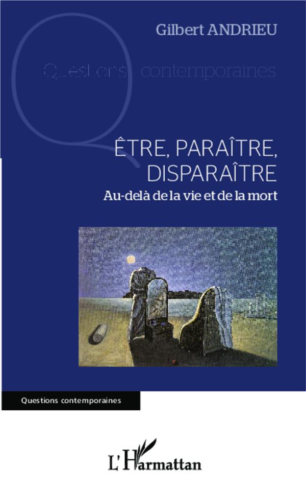 Etre, paraître, disparaître. Au-delà de la vie et de la mort