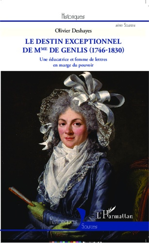 Le destin exceptionnel de Mme de Genlis (1746-1830). Une éducatrice et femme de lettres en marge du
