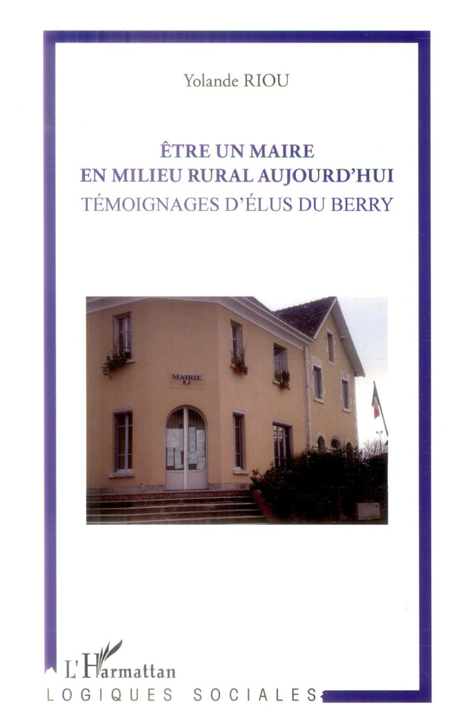 Etre un maire en milieu rural aujourd'hui. Témoignages d'élus du Berry