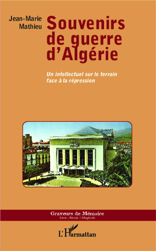Souvenirs de guerre d'Algérie. Un intellectuel sur le terrain face à la répression