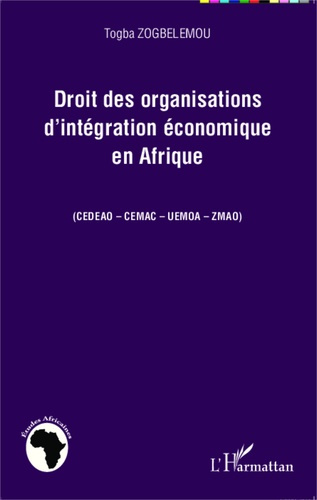 Droit des organisations d'intégration économique en Afrique (CEDEAO-CEMAC-UEMOA-ZMAO)