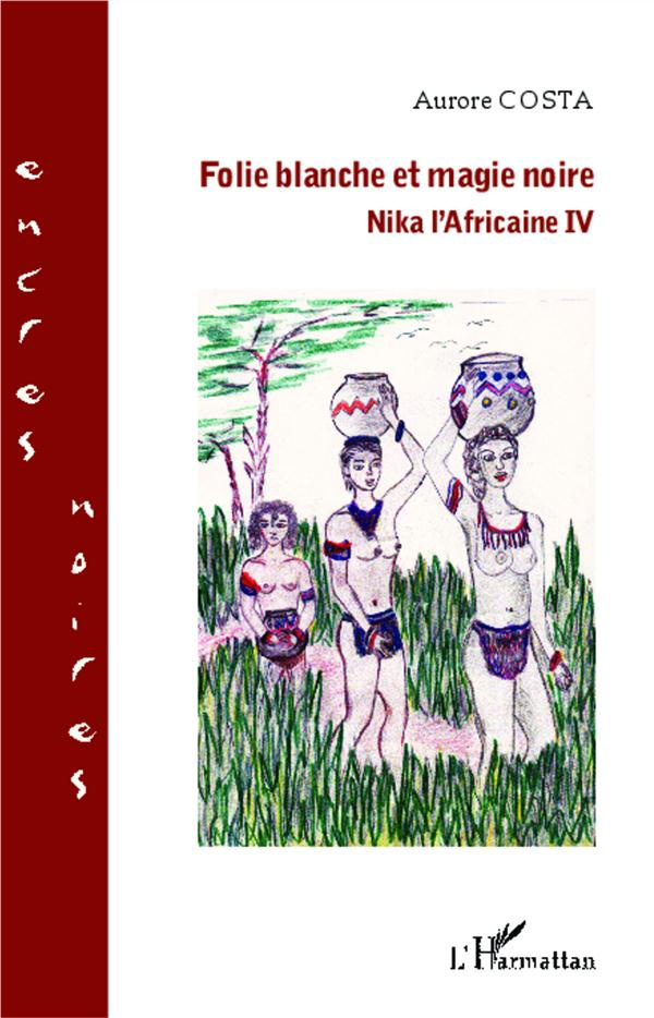 Nika l'Africaine Tome 4 : Folie blanche et magie noire