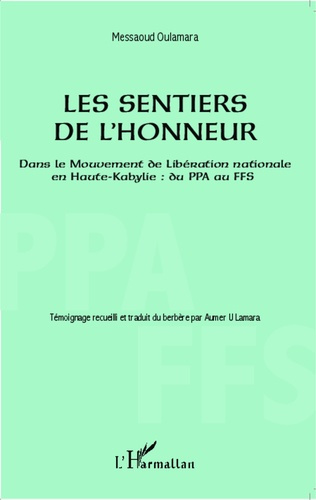 Les sentiers de l'honneur. Dans le Mouvement de Libération nationale en Haute-Kabylie : du PPA au FF