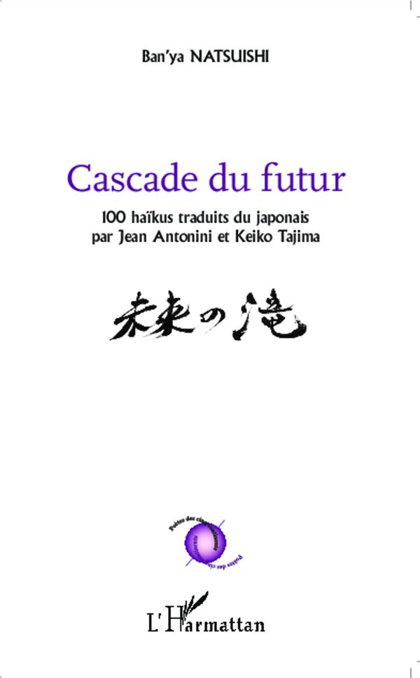 Cascade du futur. 100 haïkus traduits du japonais
