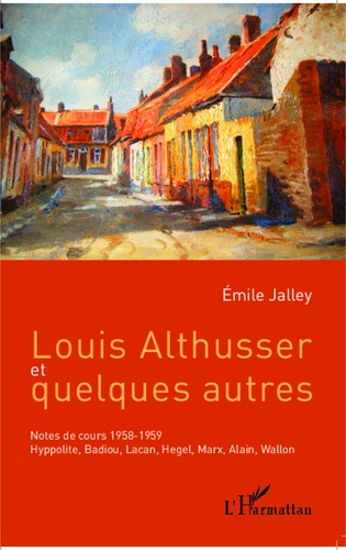 Louis Althusser et quelques autres. Notes de cours 1958-1959 : Hyppolite, Badiou, Lacan, Hegel, Marx