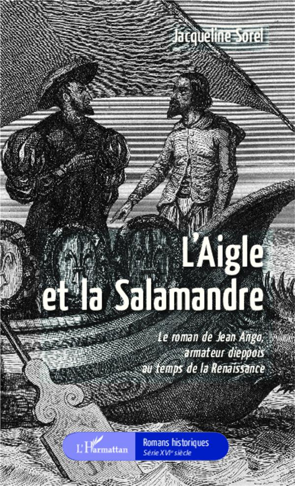 L'aigle et la salamandre. Le roman de Jean Ango, armateur dieppois au temps de la Renaissance