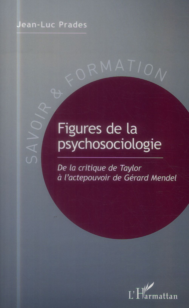 Figures de la psychosociologie. De la critique de Taylor à l'actepouvoir de Gérard Mendel