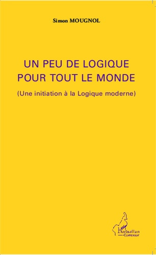 Un peu de logique pour tout le monde. (Une initiation à la logique moderne)