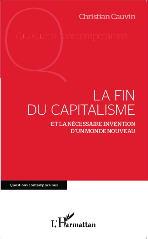La fin du capitalisme. Et la nécessaire invention d'un monde nouveau