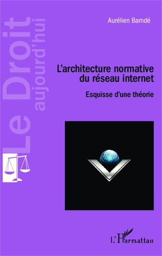 L'architecture normative du réseau internet. Esquisse d'une théorie