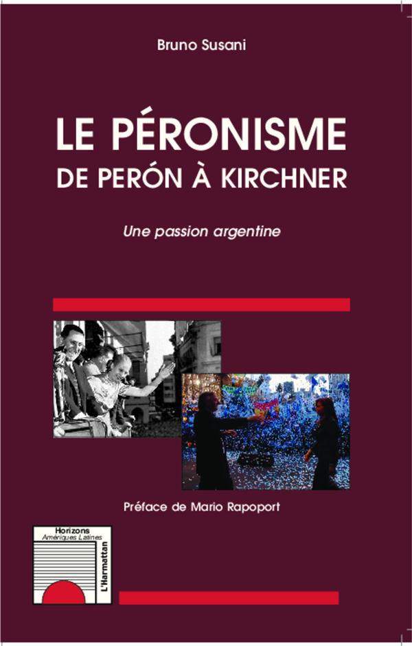 Le péronisme de Peron à Kirchner. Une passion argentine