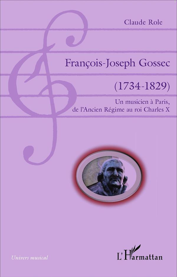 François-Joseph Gossec (1734-1829). Un musicien à Paris, de l'Ancien Régime au roi Charles X