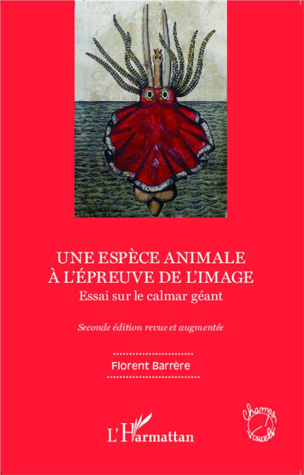 Une espèce animale à l'épreuve de l'image. Essai sur le calmar géant, 2e édition revue et augmentée