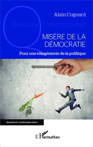 Misère de la démocratie. Pour une réingénierie de la politique