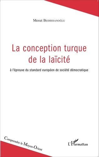 La conception turque de la laïcité. A l'épreuve du standard européen de société démocratique