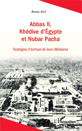 Abbas II, Khédive d'Egypte et Nubar Pacha. Stratégies d'écriture de leurs mémoires