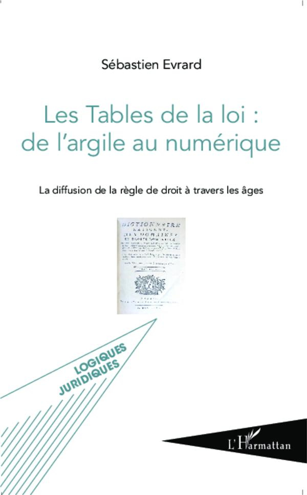Les Tables de la loi : de l'argile au numérique. La diffusion de la règle de droit à travers les âge