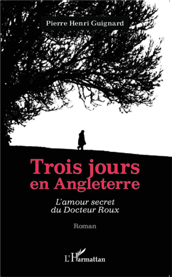 Trois jours en Angleterre. L'amour secret du Docteur Roux