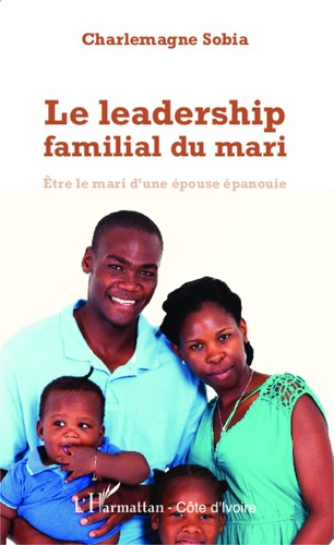 Le leadership familial du mari. Etre le mari d'une épouse épanouie
