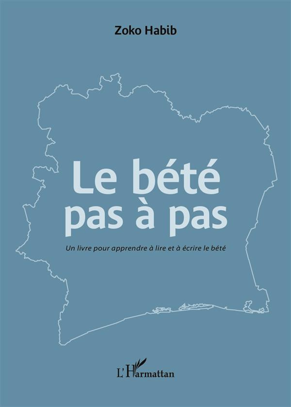 Le bété pas à pas. Un livre pour apprendre à lire et à écrire le bété