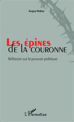 Les épines de la couronne. Réflexions sur le pouvoir politique