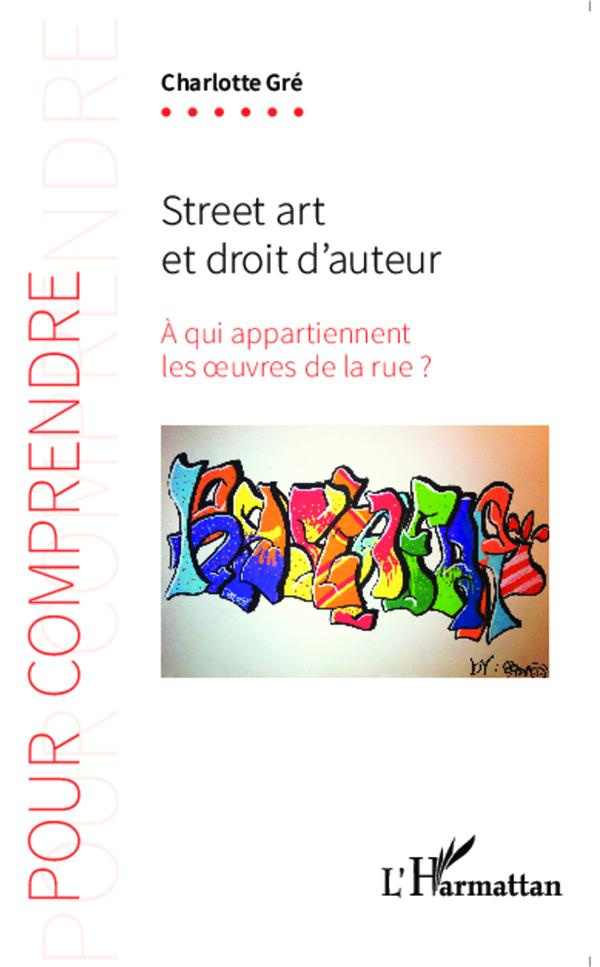 Street art et droit d'auteur. A qui appartiennent les oeuvres de la rue ?