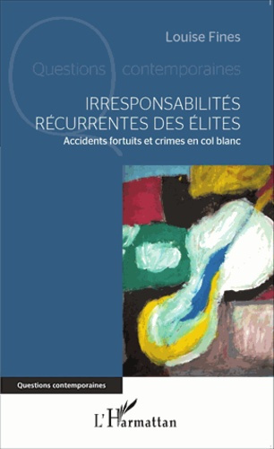 Irresponsabilités récurrentes des élites. Accidents fortuits et crimes en col blanc
