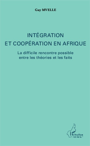 Intégration et coopération en Afrique. La difficile rencontre possible entre les théories et les fai