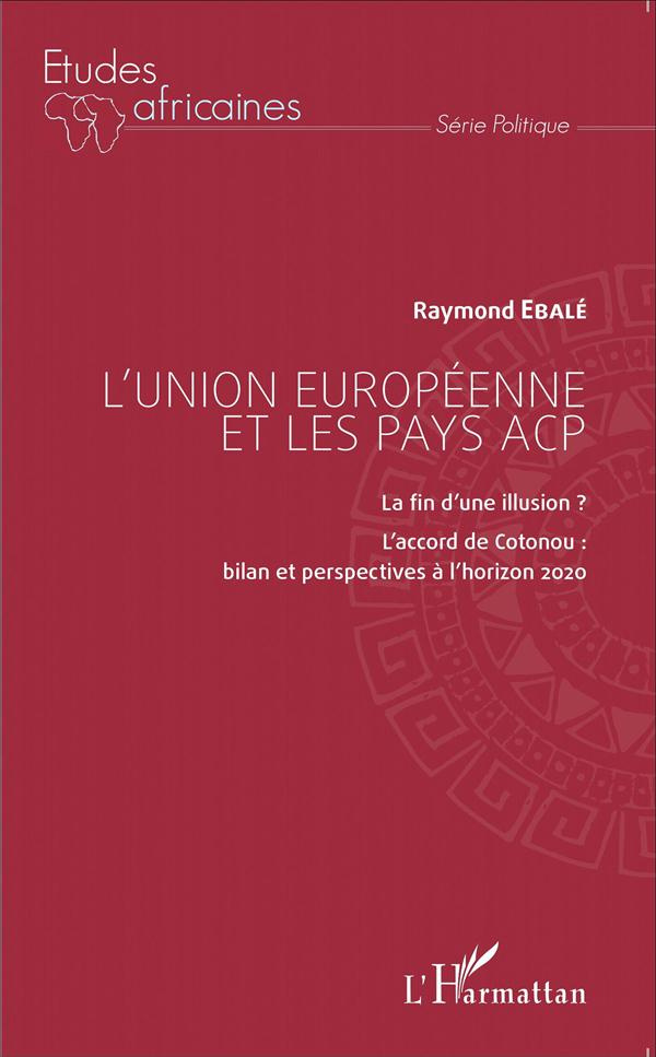 L'Union européenne et les pays ACP. La fin d'une illusion ? L'accord de Cotonou : bilan et perspecti