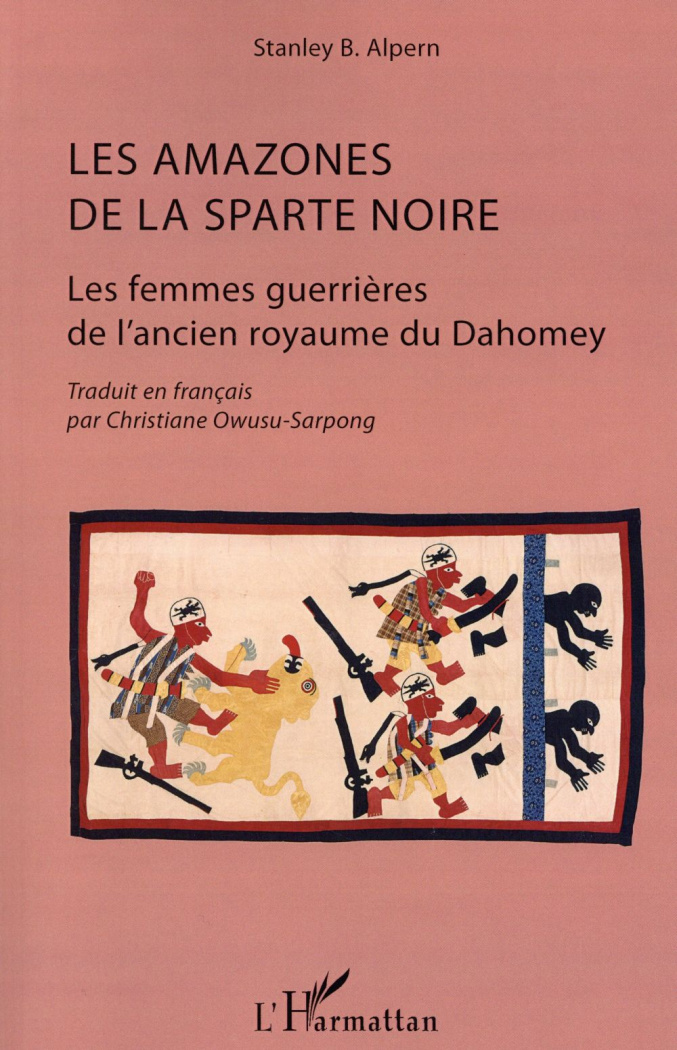 Les amazones de la Sparte noire. Les femmes guerrières de l'ancien royaume du Dahomey