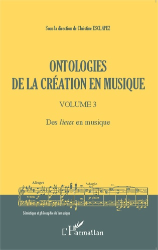 Ontologies de la création en musique. Volume 3, Des lieux en musique