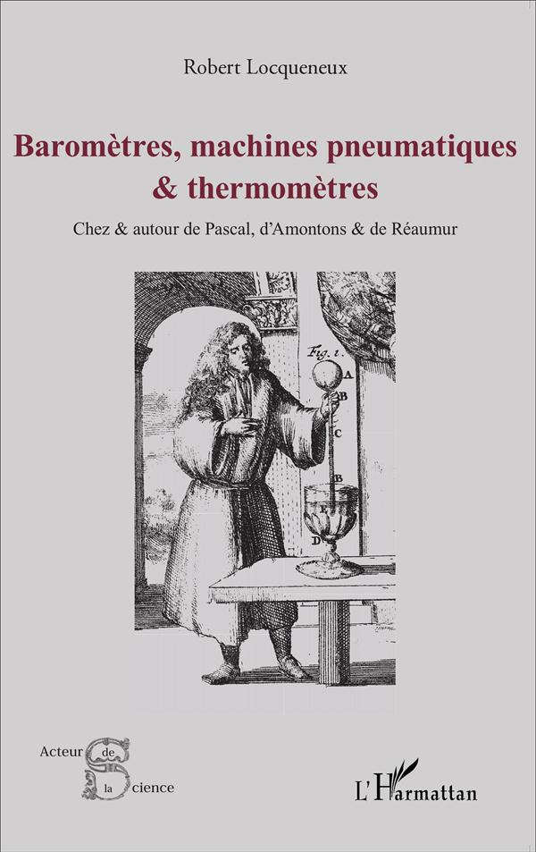Baromètres, machines pneumatiques et thermomètres. Chez et autour de Pascal, d'Amontons et de Réaumu