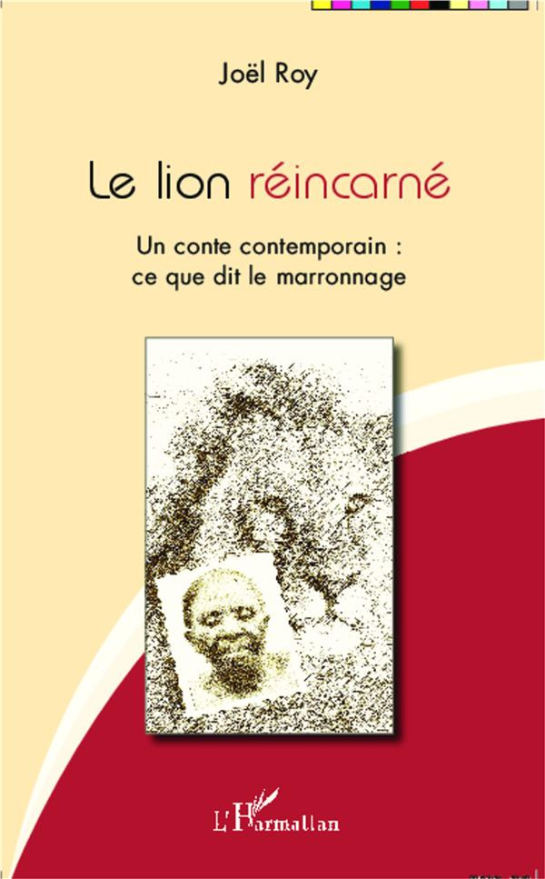 Le lion réincarné. Un conte contemporain : ce que dit le marronnage