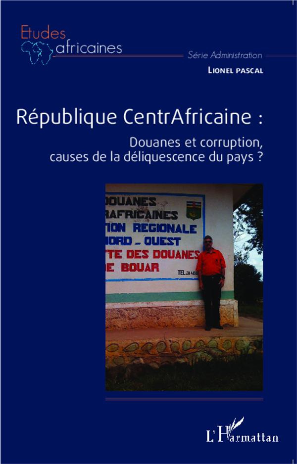 République Centrafricaine. Douanes et corruption, causes de la déliquescence du pays ?