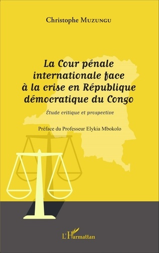 La Cour pénale internationale face à la crise en République démocratique du Congo. Etude critique et